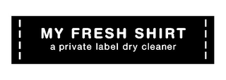 MY FRESH SHIRT A PRIVATE LABEL DRY CLEANER