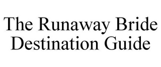 THE RUNAWAY BRIDE DESTINATION GUIDE