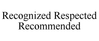 RECOGNIZED RESPECTED RECOMMENDED