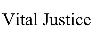 VITAL JUSTICE