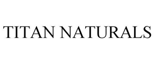 TITAN NATURALS