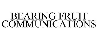 BEARING FRUIT COMMUNICATIONS