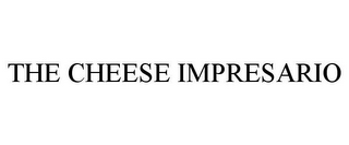 THE CHEESE IMPRESARIO