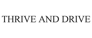 THRIVE AND DRIVE