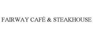 FAIRWAY CAFÉ & STEAKHOUSE