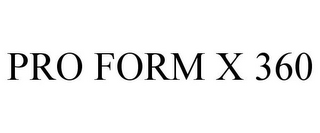 PRO FORM X 360