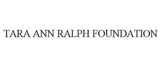 TARA ANN RALPH FOUNDATION