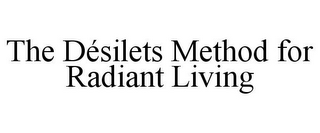THE DÉSILETS METHOD FOR RADIANT LIVING