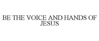 BE THE VOICE AND HANDS OF JESUS