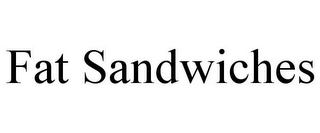 FAT SANDWICHES