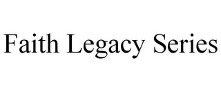 FAITH LEGACY SERIES