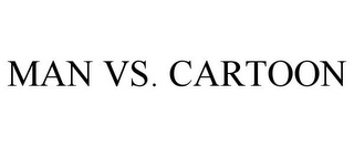 MAN VS. CARTOON