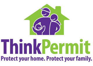 THINK PERMIT. PROTECT YOUR HOME. PROTECT YOUR FAMILY.