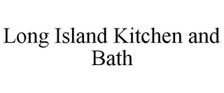 LONG ISLAND KITCHEN AND BATH