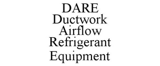 DARE DUCTWORK AIRFLOW REFRIGERANT EQUIPMENT