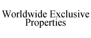 WORLDWIDE EXCLUSIVE PROPERTIES