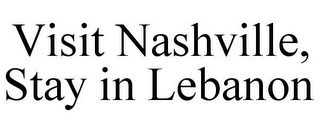 VISIT NASHVILLE, STAY IN LEBANON