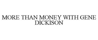 MORE THAN MONEY WITH GENE DICKISON