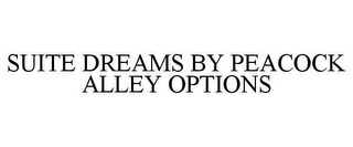 SUITE DREAMS BY PEACOCK ALLEY OPTIONS