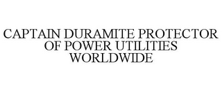 CAPTAIN DURAMITE PROTECTOR OF POWER UTILITIES WORLDWIDE