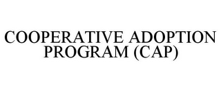 COOPERATIVE ADOPTION PROGRAM (CAP)