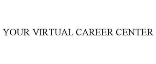 YOUR VIRTUAL CAREER CENTER