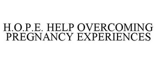 H.O.P.E. HELP OVERCOMING PREGNANCY EXPERIENCES