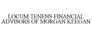 LOCUM TENENS FINANCIAL ADVISORS OF MORGAN KEEGAN