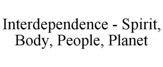 INTERDEPENDENCE - SPIRIT, BODY, PEOPLE, PLANET