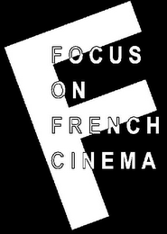 F FOCUS ON FRENCH CINEMA