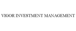 VIGOR INVESTMENT MANAGEMENT