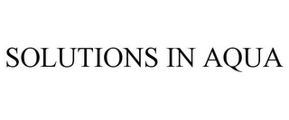 SOLUTIONS IN AQUA