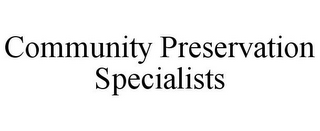 COMMUNITY PRESERVATION SPECIALISTS