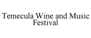 TEMECULA WINE AND MUSIC FESTIVAL