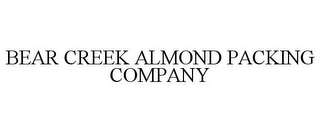 BEAR CREEK ALMOND PACKING COMPANY