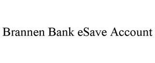 BRANNEN BANK ESAVE ACCOUNT