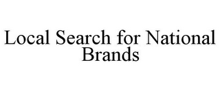 LOCAL SEARCH FOR NATIONAL BRANDS