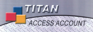 TITAN ACCESS ACCOUNT