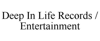 DEEP IN LIFE RECORDS / ENTERTAINMENT