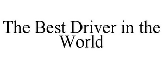 THE BEST DRIVER IN THE WORLD