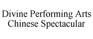 DIVINE PERFORMING ARTS CHINESE SPECTACULAR