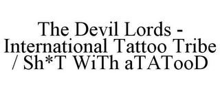 THE DEVIL LORDS - INTERNATIONAL TATTOO TRIBE / SH*T WITH ATATOOD