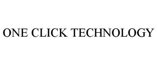 ONE CLICK TECHNOLOGY