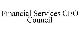 FINANCIAL SERVICES CEO COUNCIL