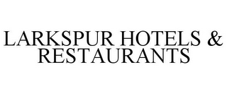 LARKSPUR HOTELS & RESTAURANTS