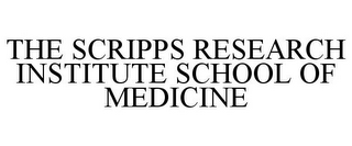 THE SCRIPPS RESEARCH INSTITUTE SCHOOL OF MEDICINE