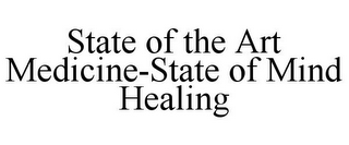 STATE OF THE ART MEDICINE-STATE OF MIND HEALING