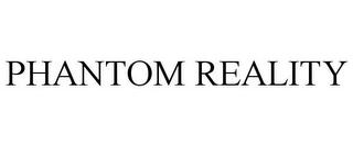 PHANTOM REALITY