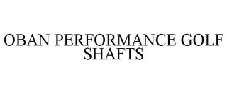 OBAN PERFORMANCE GOLF SHAFTS