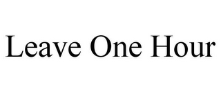 LEAVE ONE HOUR